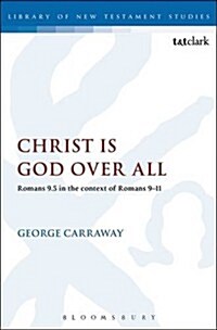 Christ is God Over All : Romans 9:5 in the Context of Romans 9-11 (Hardcover)