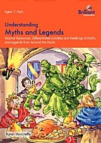 Understanding Myths and Legends : Teacher Resources, Differentiated Activities and Retellings for Myths and Legends from Around the World (Paperback)
