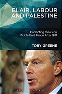 Blair, Labour, and Palestine: Conflicting Views on Middle East Peace After 9/11 (Hardcover)