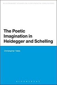 The Poetic Imagination in Heidegger and Schelling (Hardcover)