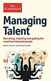 The Economist: Managing Talent : Recruiting, Retaining and Getting the Most from Talented People (Paperback)