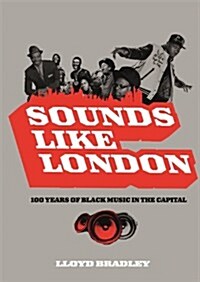 Sounds Like London : 100 Years of Black Music in the Capital (Paperback)