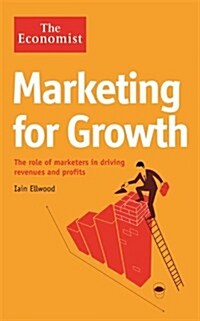 The Economist: Marketing for Growth : The Role of Marketers in Driving Revenues and Profits (Paperback)