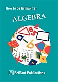 How to be Brilliant at Algebra (Paperback)