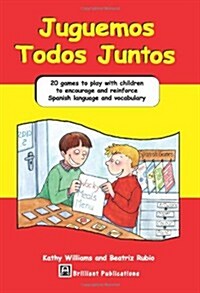 Juguemos Todos Juntos : 20 Games to Play with Children to Encourage and Reinforce Spanish Language and Vocabulary (Paperback)