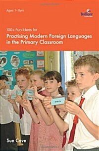 100+ Fun Ideas for Practising Modern Foreign Languages in the Primary Classroom (Paperback)