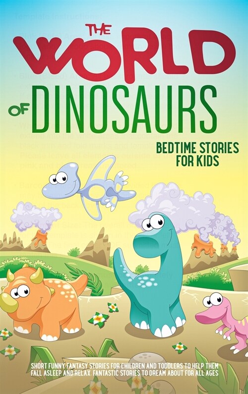The World of Dinosaurs: Bedtime Stories for Kids Short Funny, Fantasy Stories for Children and Toddlers to Help Them Fall Asleep and Relax. Fa (Hardcover)