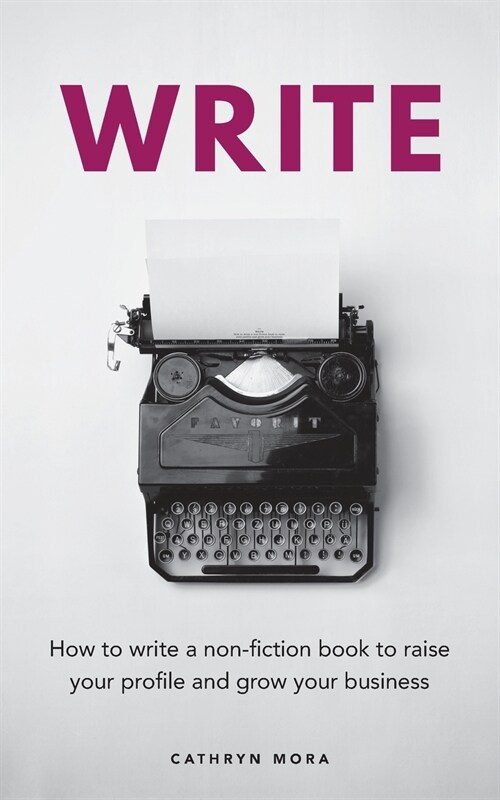 Write: How to write a non-fiction book to raise your profile and grow your business (Paperback)