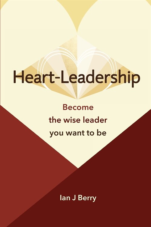 Heart-Leadership: Become the wise leader you want to be (Paperback)
