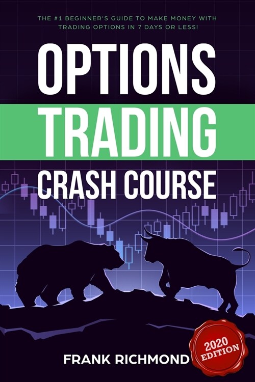 Options Trading Crash Course: The #1 Beginners Guide to Make Money With Trading Options in 7 Days or Less! (Paperback)