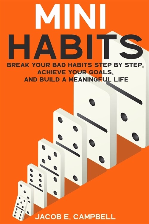 Mini Habits: Break Your Bad Habits Step By Step, Achieve Your Goals, And Build a Meaningful Life (Paperback)