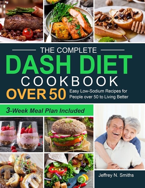 The Complete DASH Diet Cookbook over 50: Easy Low-Sodium Recipes for People over 50 to Living Better (3-Week Meal Plan Included) (Hardcover)
