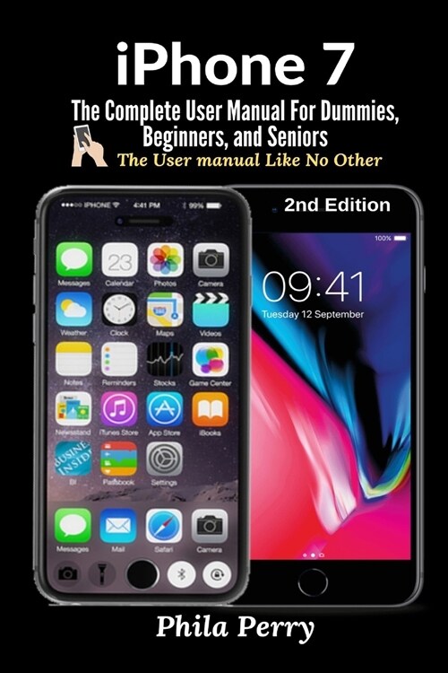 iPhone 7: The Complete User Manual For Dummies, Beginners, and Seniors (Paperback, 2, The User Manual)