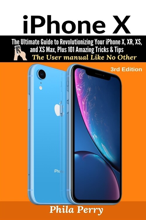 iPhone X: The Complete User Manual For Dummies, Beginners, and Seniors (Paperback, The User Manual)