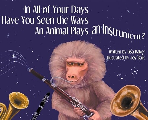 In All of Your Days Have You Seen the Ways an Animal Plays an Instrument? (Hardcover)