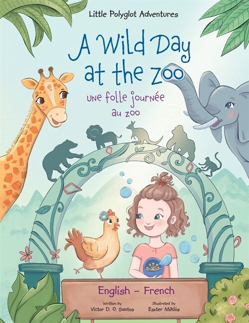 A Wild Day at the Zoo / Une Folle Journ? Au Zoo - Bilingual English and French Edition: Childrens Picture Book (Paperback)