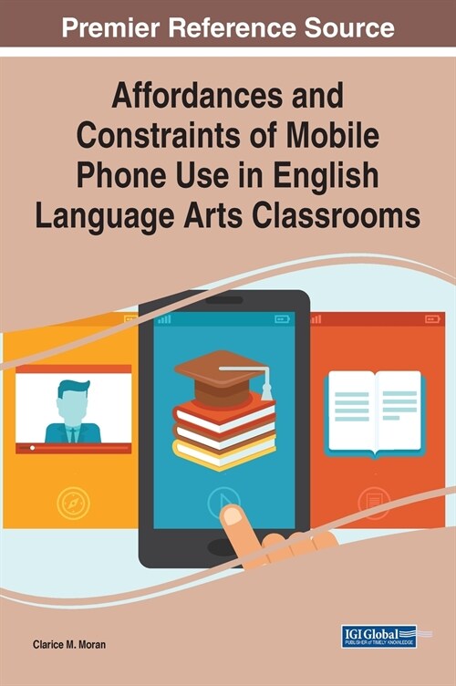 Affordances and Constraints of Mobile Phone Use in English Language Arts Classrooms (Hardcover)