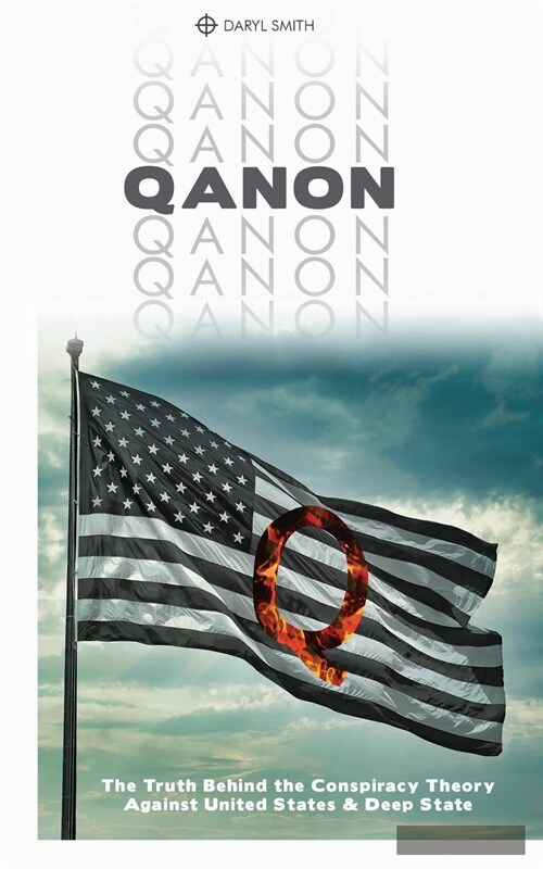 Qanon: The Truth Behind the Conspiracy Theory Against United States and Deep State (Paperback)