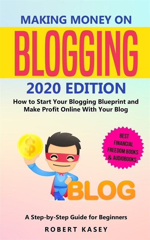 Making Money on Blogging: 2020 edition - How to Start Your Blogging Blueprint and Make Profit Online With Your Blog - How do Peolple Make Money (Paperback)