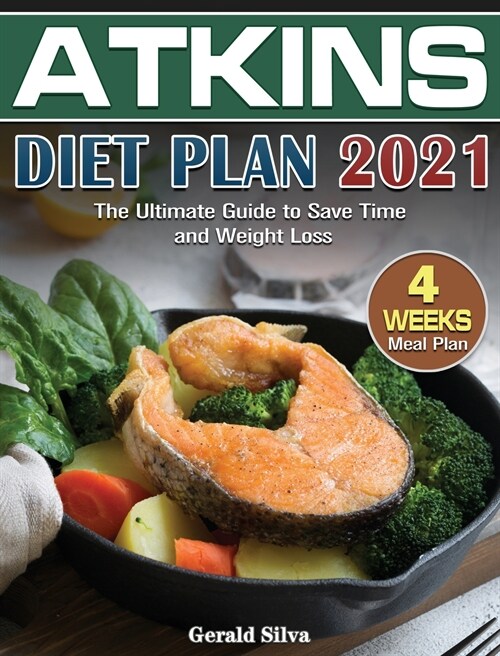 Atkins Diet Plan 2021: The Ultimate Guide With 4 Weeks Meal Plan to Save Time and Weight Loss (Hardcover)