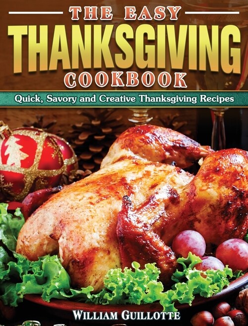 The Easy Thanksgiving Cookbook: Quick, Savory and Creative Thanksgiving Recipes (Hardcover)