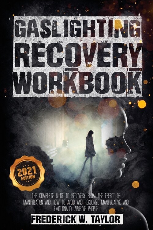 Gaslighting Recovery Workbook: The Complete Guide to Recovery from the Effect of Manipulation and How to Avoid and Recognize Manipulative and Emotion (Paperback, 2021)