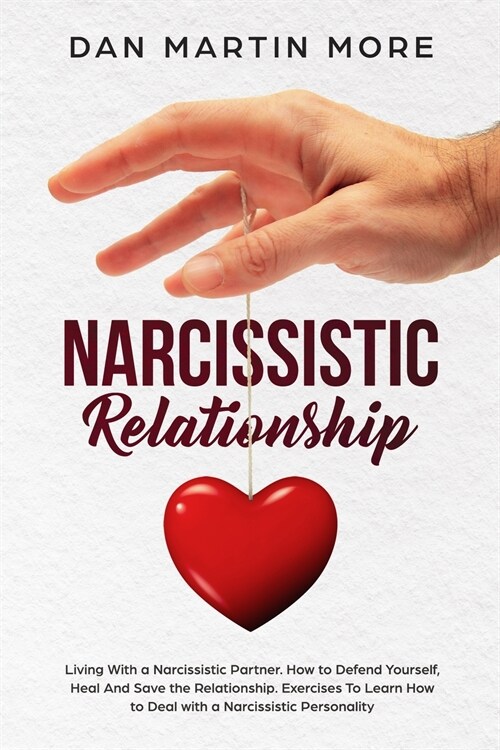 Narcissistic Relationship: Living With a Narcissistic Partner. How to Defend Yourself from Toxic Relationship, Heal And Save the Relationship. Ex (Paperback)