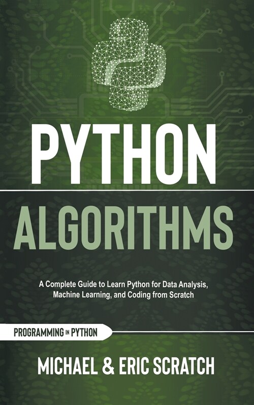 Python Algorithms: A Complete Guide to Learn Python for Data Analysis, Machine Learning, and Coding from Scratch (Hardcover)