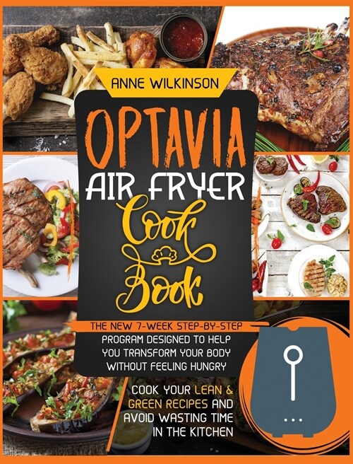 Optavia Air Fryer Cookbook: The New 7-Week Step-By-Step Program Designed to Help You Transform Your Body Without Feeling Hungry - Cook Your Lean a (Hardcover)