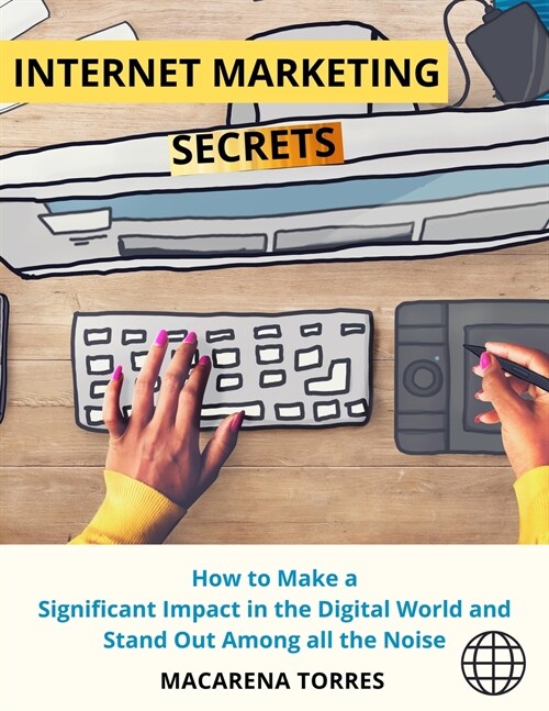 Internet Marketing Secrets: How to Make a Significant Impact in the Digital World and Stand Out Among all the Noise (Paperback)