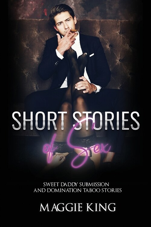 Short Stories of Sex: Sweet Daddy Submission and Domination Taboo Stories (Paperback)