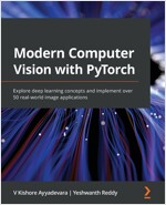 Modern Computer Vision with PyTorch : Explore deep learning concepts and implement over 50 real-world image applications (Paperback)