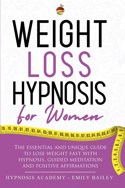Weight Loss Hypnosis for Women: The Essential And Unique Guide To Lose Weight Fast With Hypnosis, Guided Meditation And Positive Affirmations (Paperback)