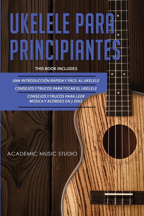 Ukelele Para Principiantes: 3 en 1 - Una introducci? r?ida y f?il al ukelele + Consejos y trucos para tocar el ukelele + leer m?ica y acordes (Paperback)