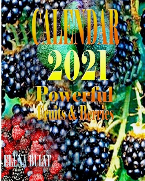 Calendar 2021. Powerful Fruits. Berries (Paperback)