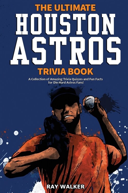 [중고] The Ultimate Houston Astros Trivia Book: A Collection of Amazing Trivia Quizzes and Fun Facts for Die-Hard Astros Fans! (Paperback)