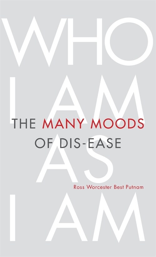 The Many Moods of Dis-Ease: Who I Am As I Am (Hardcover)