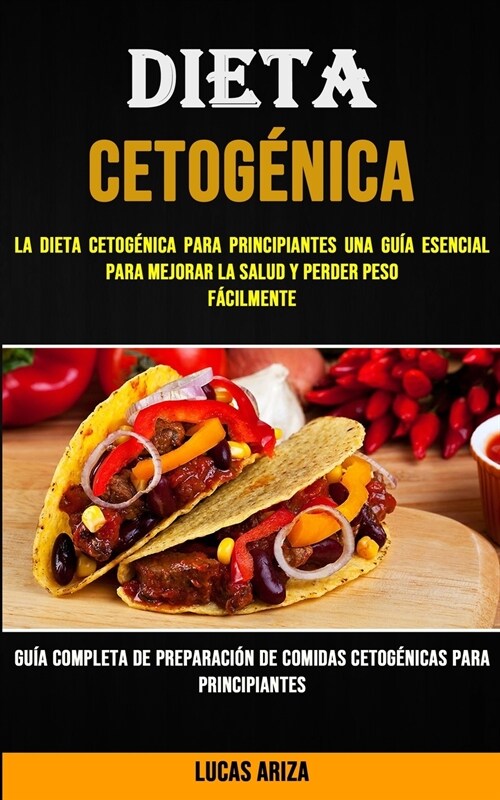 Dieta Cetog?ica: La Dieta Cetog?ica Para Principiantes Una Gu? Esencial Para Mejorar La Salud Y Perder Peso F?ilmente (Gu? Completa (Paperback)