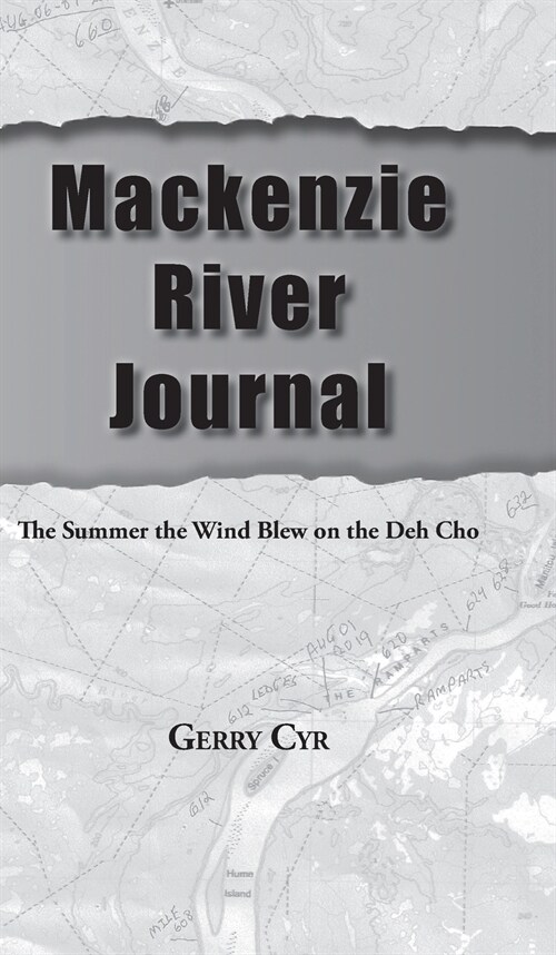 Mackenzie River Journal: The Summer the Wind Blew on the Deh Cho (Hardcover)