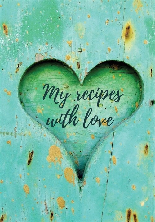 My recipes with love: Blank recipe journal, food cookbook design, document and notes all your favorite recipes ... for Women, Wife, Mom, boo (Paperback)