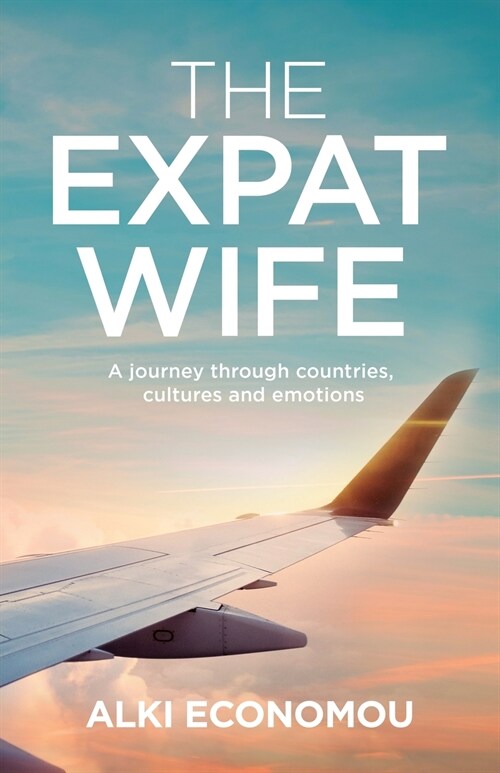 The Expat Wife: A Journey through Countries, Cultures, and Emotions (Paperback)