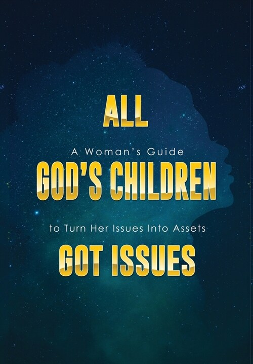All Gods Children Got Issues: A Womans Guide to Turn Her Issues Into Assets (Hardcover)