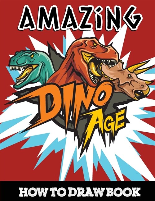 Amazing Dino Age How to Draw Book: A Step-by-Step Drawing and Activity Book for Kids to Learn to Draw Dinosaurs (Paperback)