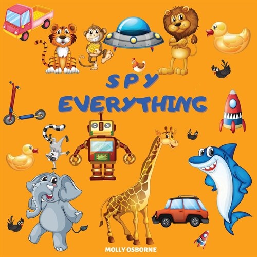 Spy Everything: ABC Guessing Game Picture Book - I Spy With My Little Eye Everything from A to Z - Search and Find the Colorful Alphab (Paperback)