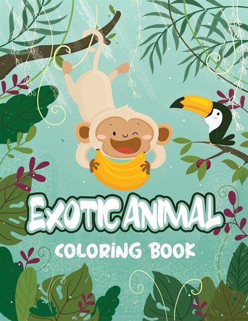 Exotic Animal Coloring Book: Exotic Animals Coloring Book, Stress Relieving and Relaxation Coloring Book, Animals Coloring Book (Paperback)