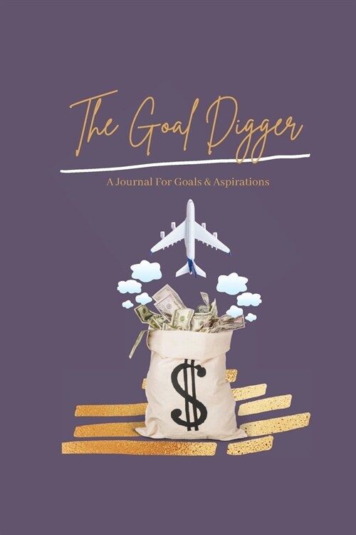 The Goal Digger: A journal for goals and affirmations (Paperback)