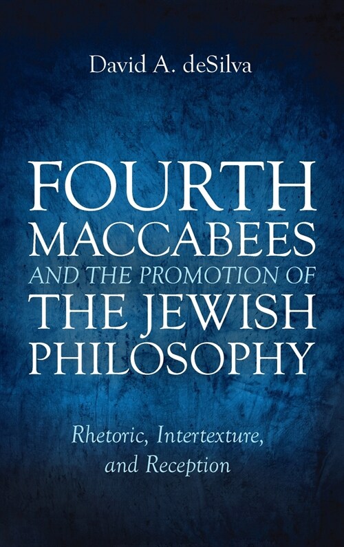 Fourth Maccabees and the Promotion of the Jewish Philosophy (Hardcover)