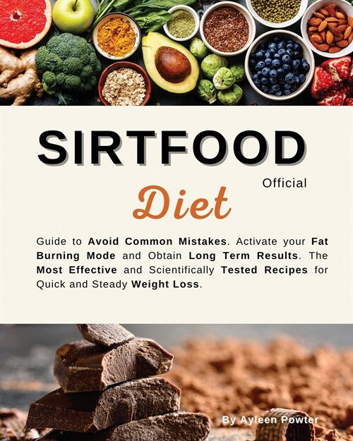 Sirtfood Diet: Official Guide To Avoid Common Mistakes. Activate Your Fat Burning Mode And Obtain Long Term Results.The Most Effectiv (Paperback)