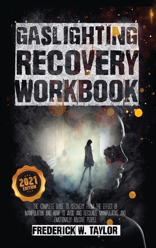 Gaslighting Recovery Workbook: The Complete Guide to Recovery from the Effect of Manipulation and How to Avoid and Recognize Manipulative and Emotion (Hardcover, 2021)