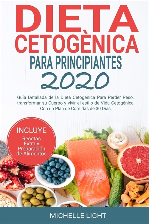 Dieta Cetog?ica Para Principiantes 2020: Gu? Detallada de la Dieta Cetog?ica Para Perder Peso, Transformar su Cuerpo y Vivir el Estilo de Vida Ceto (Paperback)